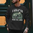 Sorry I Cant I Have To Mow The Lawn Riding Mower Dad Men Sweatshirt