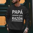Spanish Dad Is Always Right When Mom's Not Around Dad Men Sweatshirt Spanish Dad Is Always Right When Mom's Not Around Dad Men Sweatshirt
