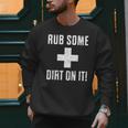 Sports Meme Rub Some Dirt On It For Coach Or Dad Men Sweatshirt Sports Meme Rub Some Dirt On It For Coach Or Dad Men Sweatshirt