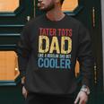 Tater Tots Dad Like a Regular Dad But Cooler Men Sweatshirt Tater Tots Dad Like a Regular Dad But Cooler Men Sweatshirt