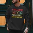 i Tell Dad Jokes Periodically But When I'm In My Elements Men Sweatshirt