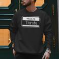 Thirsty Name Tag Hello I'm Thirsty Dad Joke Name Tag Men Sweatshirt