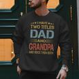 I Have Two Titles Dad And Grandpa Father's Day Grandpa Men Sweatshirt