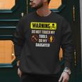Warning Do Not Touch My Tools Or My Daughter Dad Men Sweatshirt