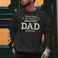 This Is What The Worlds Greatest Dad Fathers Day Men Men Sweatshirt