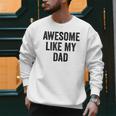 Awesome Like My Dad Daughter Son Men Sweatshirt Awesome Like My Dad Daughter Son Men Sweatshirt
