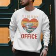 Garden I'Ll Be In My Office Father Day Plant Dad Men Sweatshirt