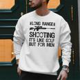Long Range Shooting It's Like Golf But For Men Dad Men Men Sweatshirt Long Range Shooting It's Like Golf But For Men Dad Men Men Sweatshirt
