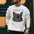 Love Is French Bulldog Shirt Frenchie Lover Tee Dog Mom Dad Men Sweatshirt