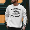 Mountains Aren't They'Re Hill Areas Dad Joke Word Pun Small Men Sweatshirt
