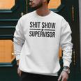 Shit-Show Supervisor TEES For Bosses Moms DADS Manager Men Sweatshirt