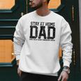 Stay At Home Dad Humor Quote Fathers Quote Men Sweatshirt