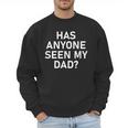 Has Anyone Seen My Dad Jokes Sarcastic Men Sweatshirt