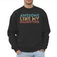 Awesome Like My Daughters Mom Dad Mother's Day Father's Day Men Sweatshirt Awesome Like My Daughters Mom Dad Mother's Day Father's Day Men Sweatshirt