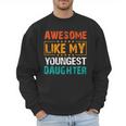 Awesome Like My Youngest Daughter Father’s Day Humor Dad Mom Men Sweatshirt Awesome Like My Youngest Daughter Father’s Day Humor Dad Mom Men Sweatshirt