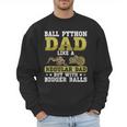 Ball Python Dad With Bigger Balls Snake Ball Python Men Sweatshirt