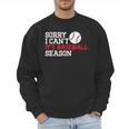 Baseball Mom Dad Sorry I Can'T It'S Baseball Season Men Sweatshirt