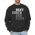 Best Coach Dad Ever Football Soccer Baseball Basketball Men Sweatshirt