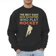 The Best Dads Have Daughters Who Play Hockey Vintage Men Sweatshirt