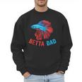 Betta Dad Betta Fish Lover Betta Fish Dad Betta Fish Boy Men Sweatshirt