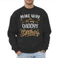Birthday Dad Party Make Way It's My Daddy's Birthday Men Sweatshirt