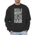 With A Body Like This Who Needs Hair Shirt Dad Bald Man Men Sweatshirt