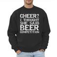 Cheer Dad Cheer I Thought She Said Beer Competition Men Sweatshirt Cheer Dad Cheer I Thought She Said Beer Competition Men Sweatshirt