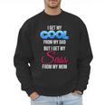 I Get My Cool From My Dad But I Get My Sass From My Mom Men Sweatshirt