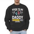 Dad To Be 2026 Loading Dad Est 2026 Promoted To Daddy Men Sweatshirt