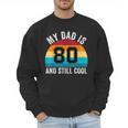 My Dad Is 80 And Still Cool 80th Retro Birthday Dad Daddy Men Sweatshirt