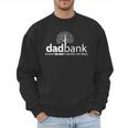 Dad Bank Where The Money Grows On Trees New Dad Tees Men Sweatshirt