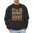 Dad Of The Birthday Cowboy Cute Western Bday Boy Birthday Men Sweatshirt