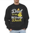 Dad Of The Birthday Duck Boy Rubber Duck Birthday Girl Men Sweatshirt