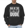Dad Of The Birthday Dude Dad Of The Birthday Boy Men Sweatshirt