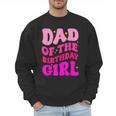Dad Of The Birthday Girl Party Girls Daddy Birthday Party Men Sweatshirt