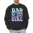 Dad Of The Birthday Girls Teens Kid Family Matching Birthday Men Sweatshirt