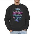 Dad Of The Birthday Mermaid Party Matching Family Daddy Men Sweatshirt