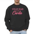 Your Dad Is My Cardio Men Sweatshirt