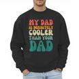 My Dad Is Cooler Than Your Dad Groovy Son Daughter Dad Men Sweatshirt
