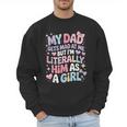 My Dad Gets Mad At Me But I'm Literally Him As A Girl Men Sweatshirt My Dad Gets Mad At Me But I'm Literally Him As A Girl Men Sweatshirt