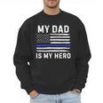 My Dad Is My Hero Police Officer Blue Line American Flag Men Sweatshirt