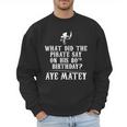 Dad Joke Pirates 80th Birthday Aye Matey T-Shirt Men Sweatshirt