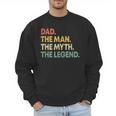 Dad The Man The Myth The Legend Men Dad Father's Day Men Sweatshirt