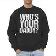 Who Is Your Dad Men Sweatshirt Who Is Your Dad Men Sweatshirt
