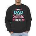 My Dad Is My Superhero Best Dad Father's Day Cool Kids Men Sweatshirt