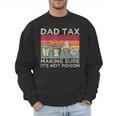 Dad Tax Making Sure It's Not Poison Men Father’s Day Men Sweatshirt