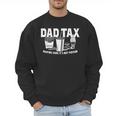Dad Tax Making Sure It's Not Poison Men Sweatshirt