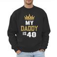 My Daddy Is 40 Years Old 40th Dad's Birthday For Him Men Sweatshirt