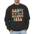 Daddy Of The Birthday Girl Groovy Themed Father Dad Men Sweatshirt