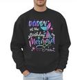 Daddy Of The Birthday Mermaid Matching Family Party Father's Men Sweatshirt Daddy Of The Birthday Mermaid Matching Family Party Father's Men Sweatshirt